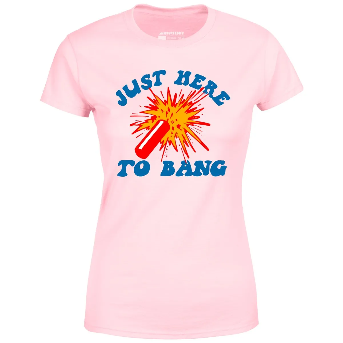 Just Here to Bang! - Women's T-Shirt