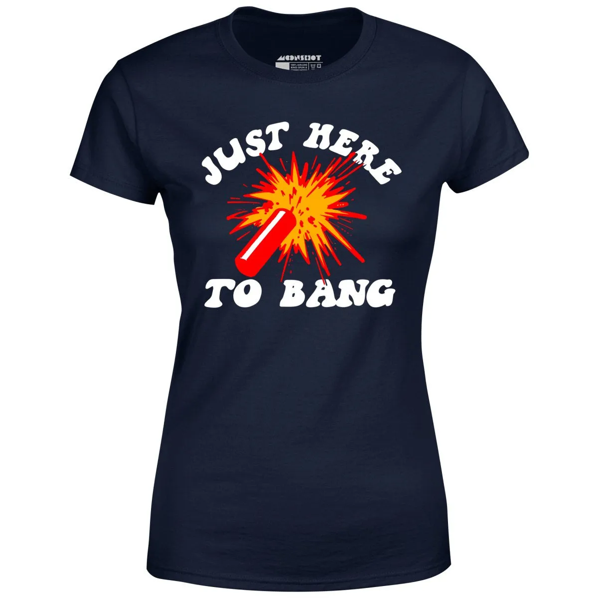 Just Here to Bang! - Women's T-Shirt